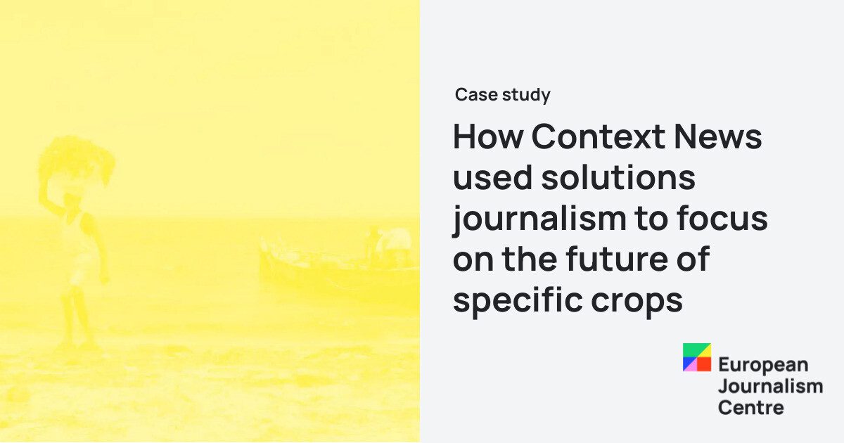 Journal Context How Context News used solutions journalism to focus on the… | EJC.net